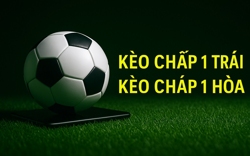 Kèo chấp 1 trái