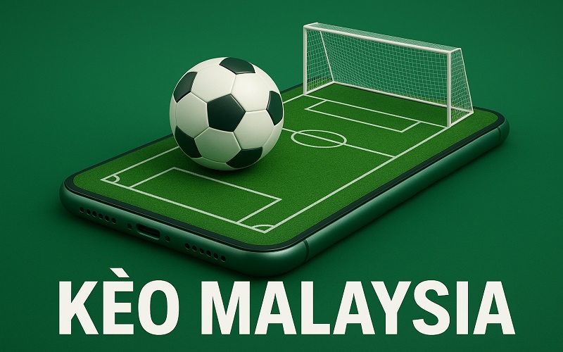 Nên chọn kèo Malaysia để chơi không?
