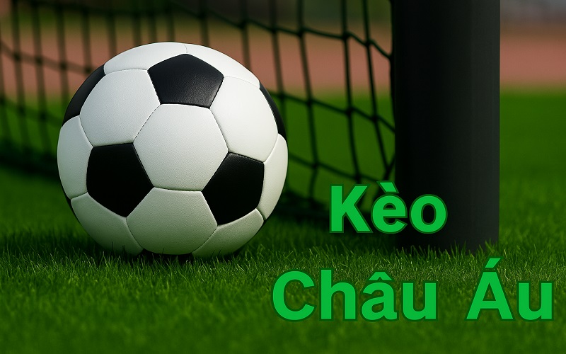 Tổng quan về khái niệm kèo Châu Âu